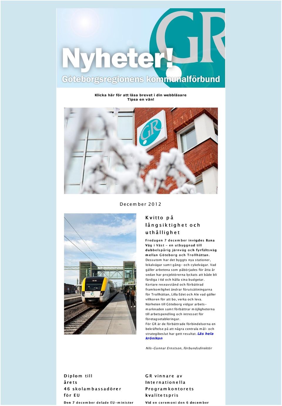 å r ig jä r n v ä g o c h fy r fä lts v ä g m e lla n G ö te b o r g o c h T r o llh ä tta n. Dessutom har det byggts nya stationer, lokalvägar sam t gång- och cykelvägar.