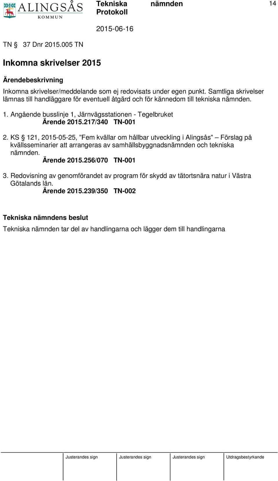 217/340 TN-001 2. KS 121, 2015-05-25, Fem kvällar om hållbar utveckling i Alingsås Förslag på kvällsseminarier att arrangeras av samhällsbyggnads och tekniska. Ärende 2015.
