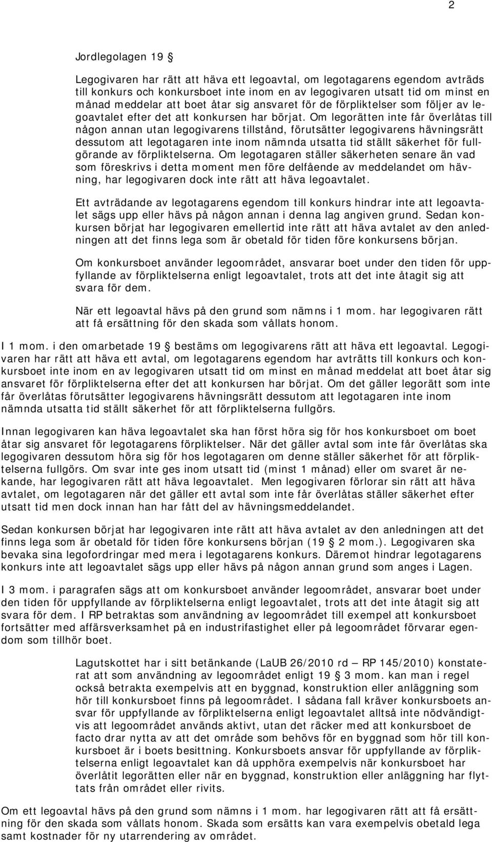 Om legorätten inte får överlåtas till någon annan utan legogivarens tillstånd, förutsätter legogivarens hävningsrätt dessutom att legotagaren inte inom nämnda utsatta tid ställt säkerhet för