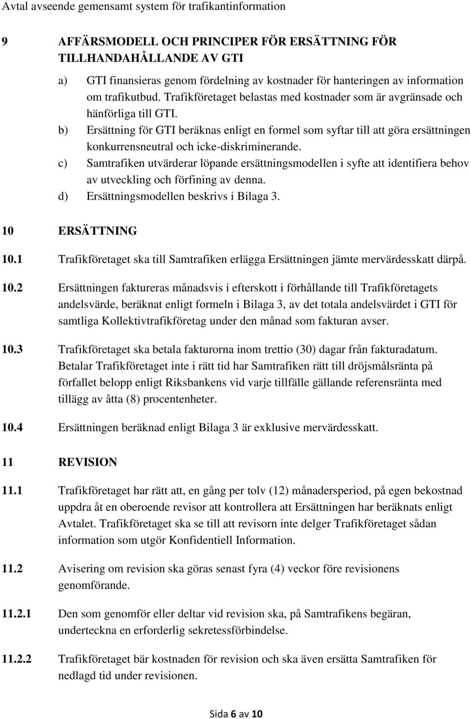 b) Ersättning för GTI beräknas enligt en formel som syftar till att göra ersättningen konkurrensneutral och icke-diskriminerande.