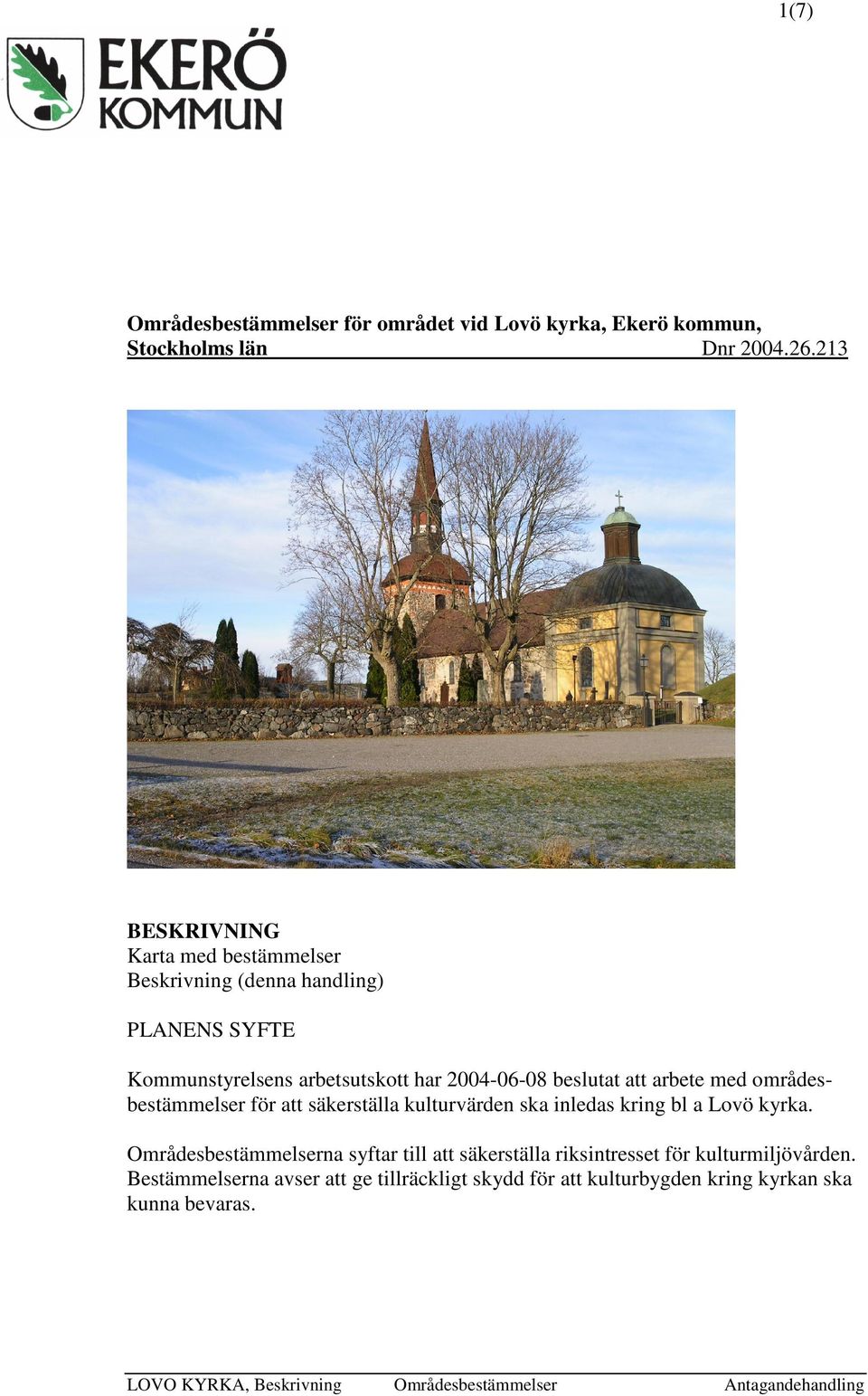 beslutat att arbete med områdesbestämmelser för att säkerställa kulturvärden ska inledas kring bl a Lovö kyrka.