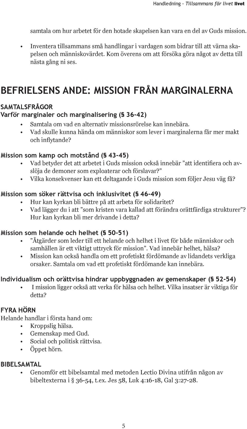 BEFRIELSENS ANDE: MISSION FRÅN MARGINALERNA Varför marginaler och marginalisering ( 36-42) Samtala om vad en alternativ missionsrörelse kan innebära.