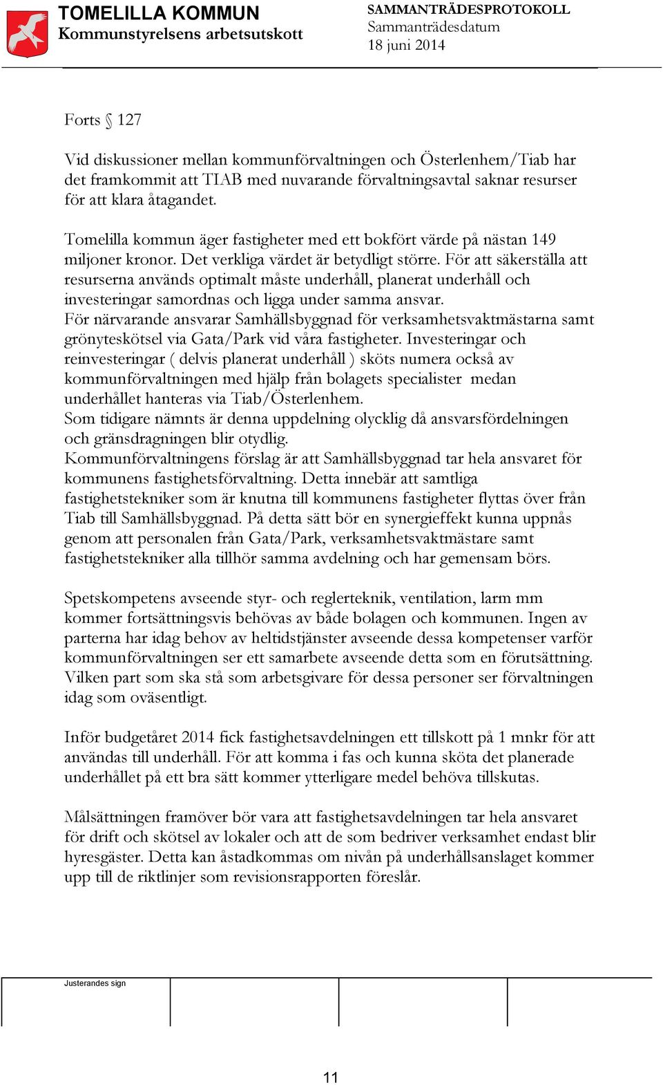 För att säkerställa att resurserna används optimalt måste underhåll, planerat underhåll och investeringar samordnas och ligga under samma ansvar.