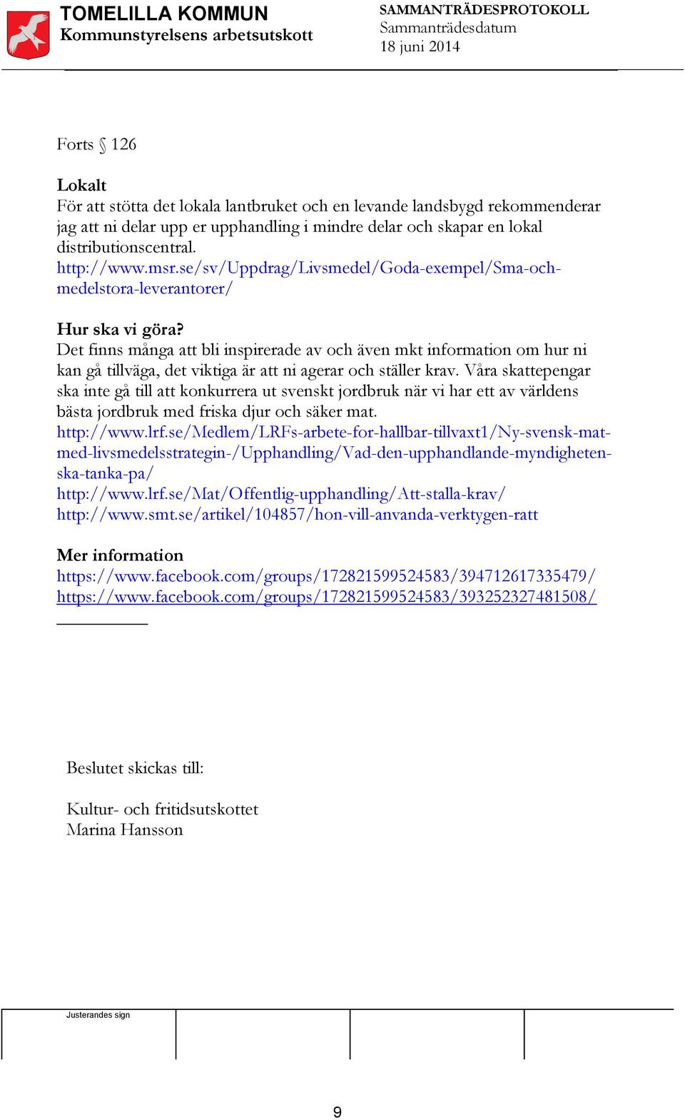 Det finns många att bli inspirerade av och även mkt information om hur ni kan gå tillväga, det viktiga är att ni agerar och ställer krav.