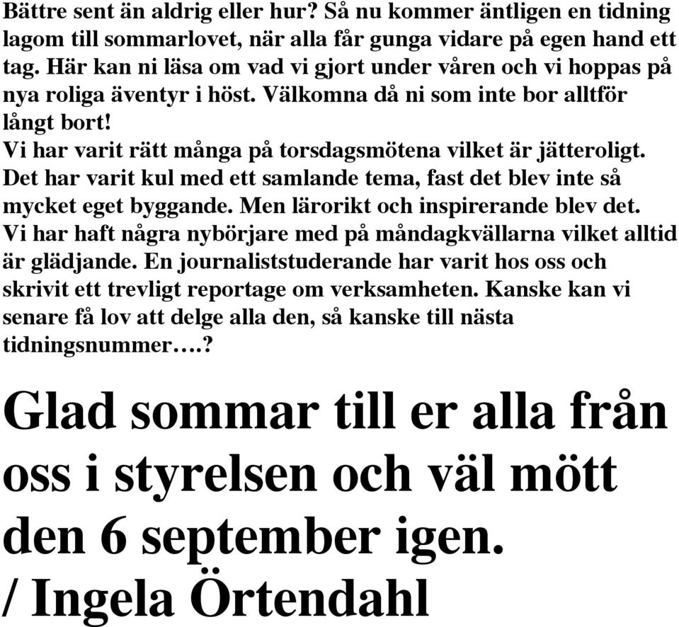 Det har varit kul med ett samlande tema, fast det blev inte så mycket eget byggande. Men lärorikt och inspirerande blev det.