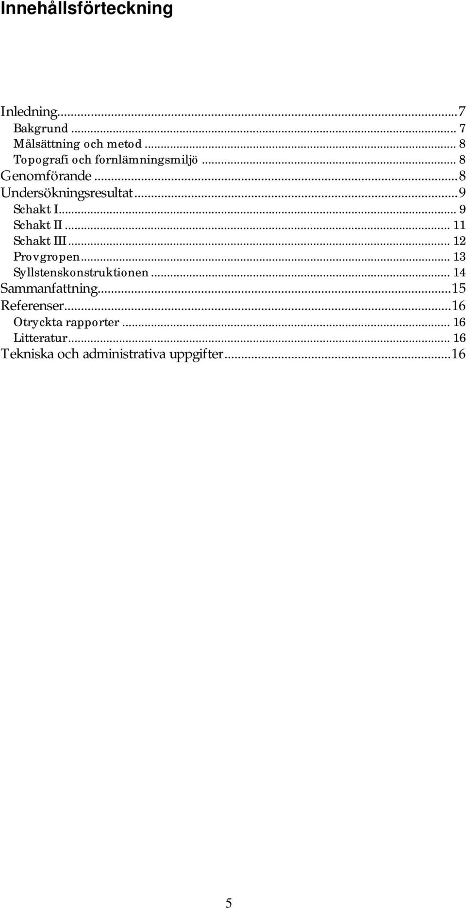 .. 9 Schakt II... 11 Schakt III... 12 Provgropen... 13 Syllstenskonstruktionen.