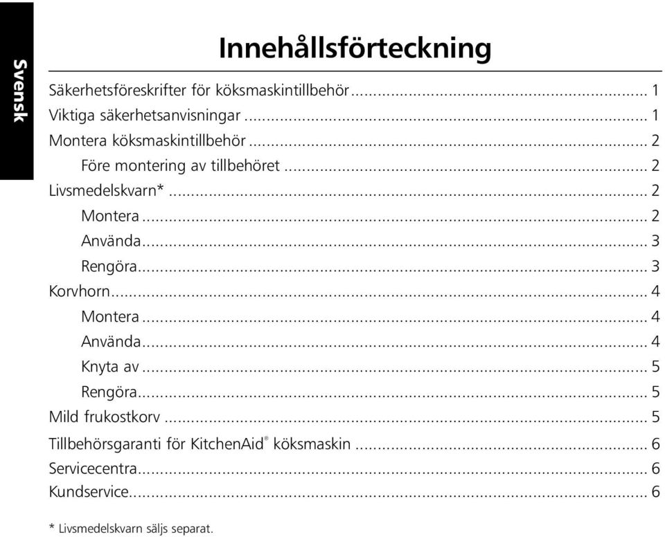 .. 2 Använda... 3 Rengöra... 3 Korvhorn... 4 Montera... 4 Använda... 4 Knyta av... 5 Rengöra.