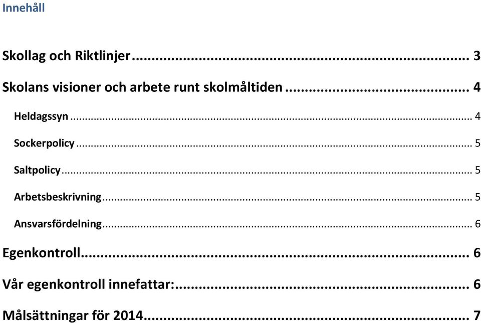 .. 4 Sockerpolicy... 5 Saltpolicy... 5 Arbetsbeskrivning.