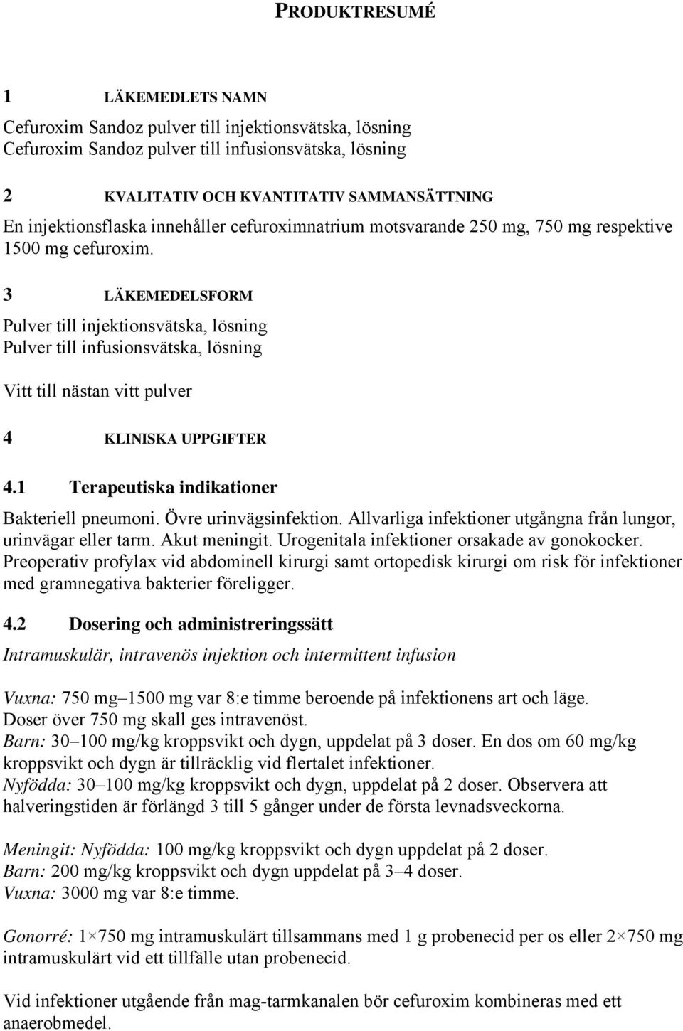 3 LÄKEMEDELSFORM Pulver till injektionsvätska, lösning Pulver till infusionsvätska, lösning Vitt till nästan vitt pulver 4 KLINISKA UPPGIFTER 4.1 Terapeutiska indikationer Bakteriell pneumoni.