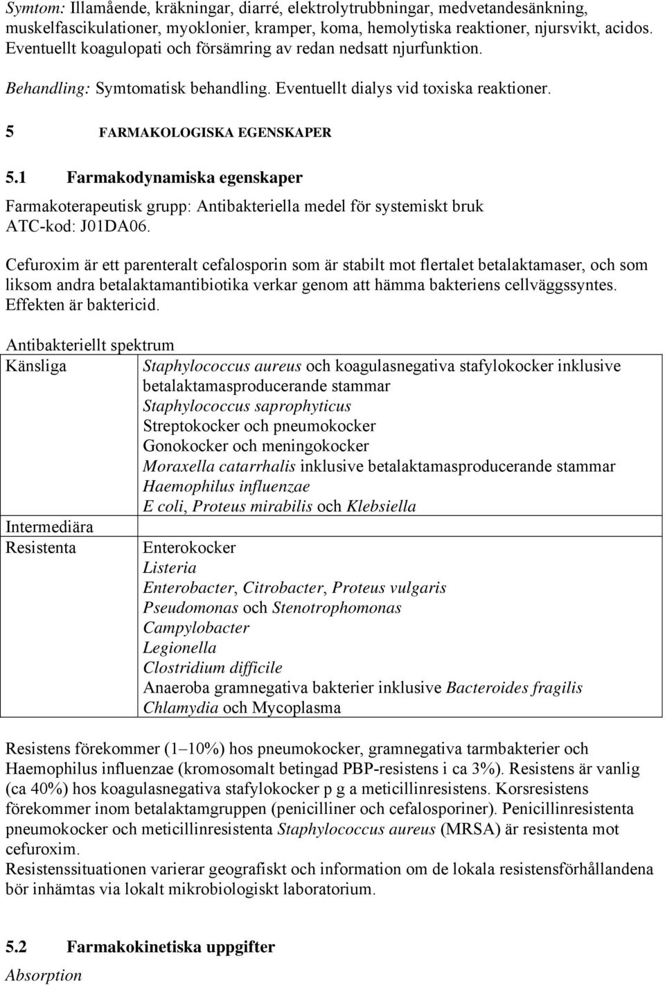 1 Farmakodynamiska egenskaper Farmakoterapeutisk grupp: Antibakteriella medel för systemiskt bruk ATC-kod: J01DA06.