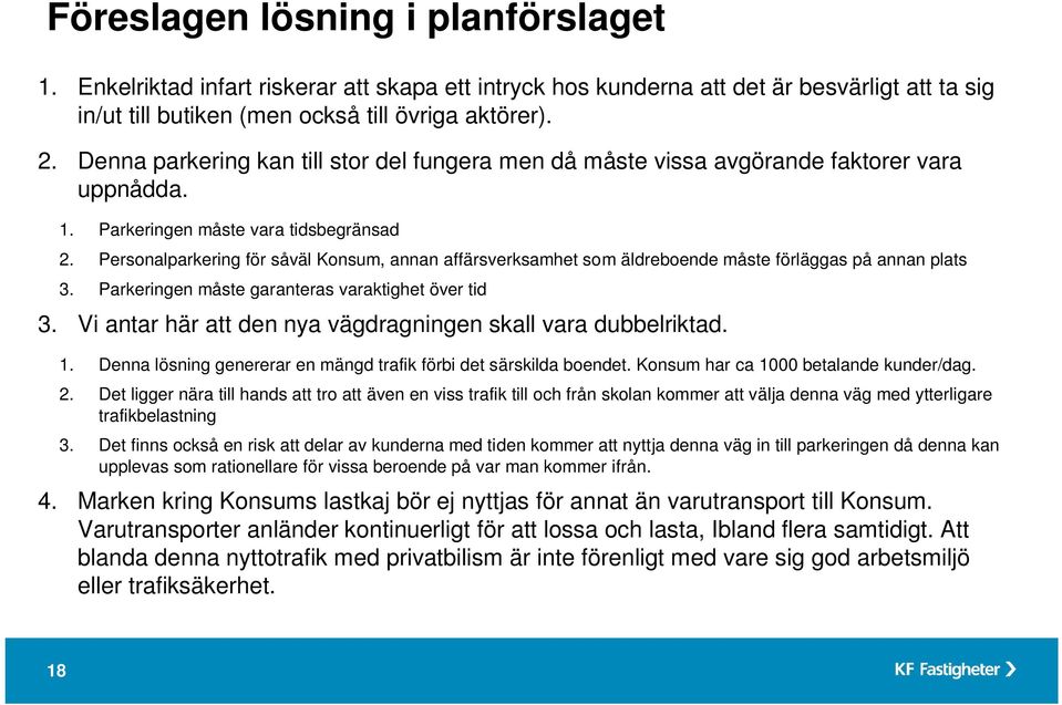 Personalparkering för såväl Konsum, annan affärsverksamhet som äldreboende måste förläggas på annan plats 3. Parkeringen måste garanteras varaktighet över tid 3.