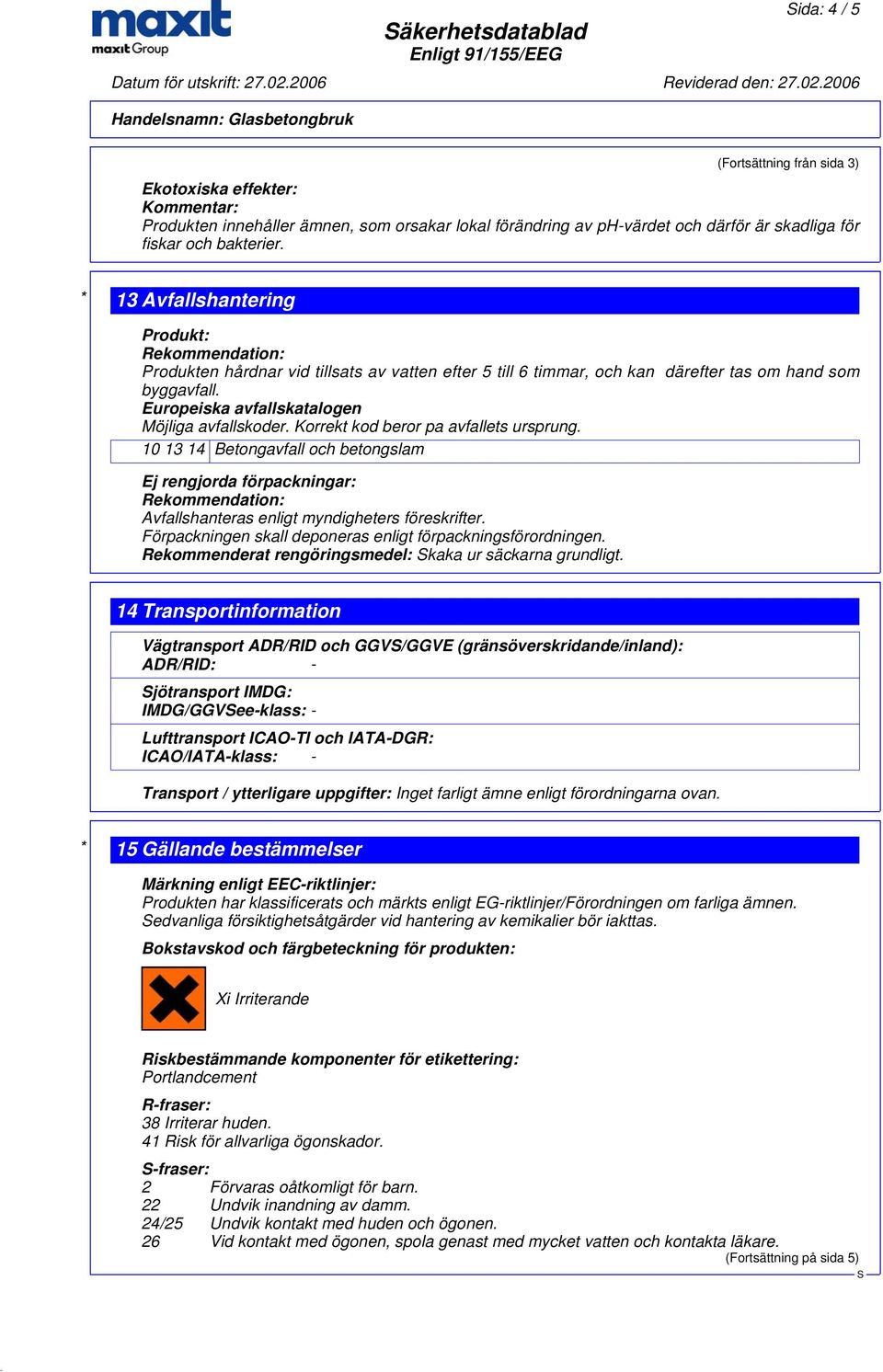 Europeiska avfallskatalogen Möjliga avfallskoder. Korrekt kod beror pa avfallets ursprung.