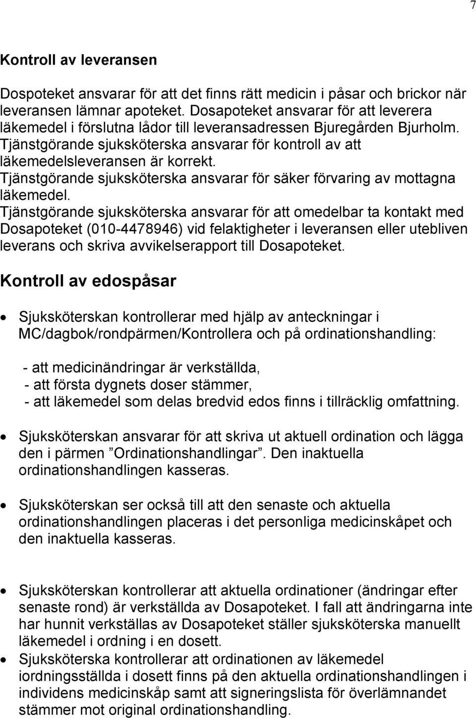 Tjänstgörande sjuksköterska ansvarar för säker förvaring av mottagna läkemedel.