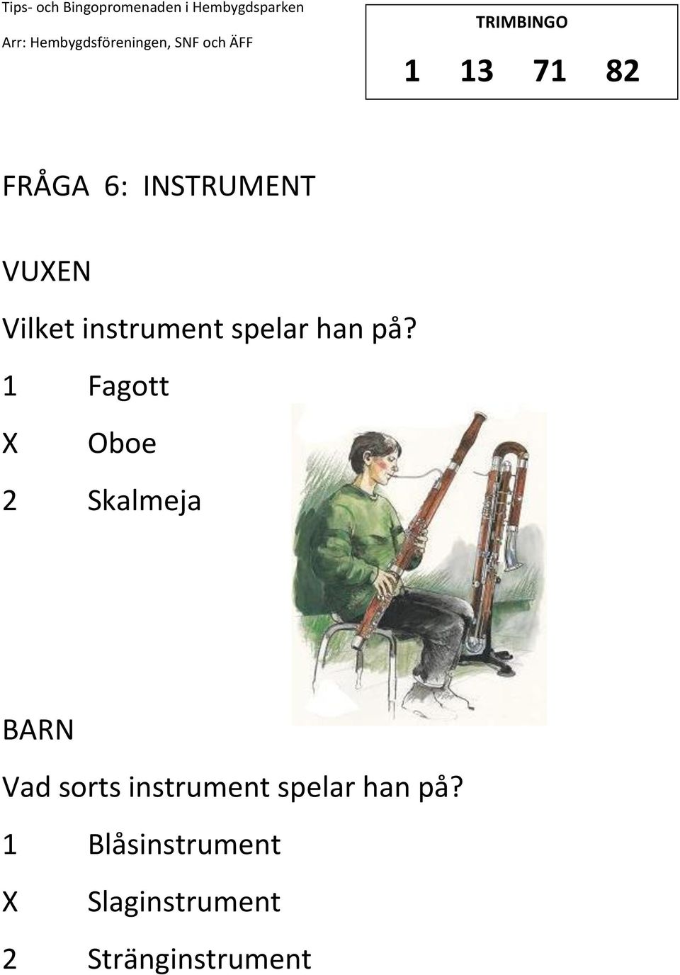 1 Fagott Oboe 2 Skalmeja Vad sorts  1