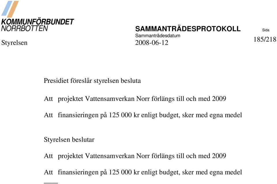 sker med egna medel beslutar projektet Vensamverkan Norr  sker med egna