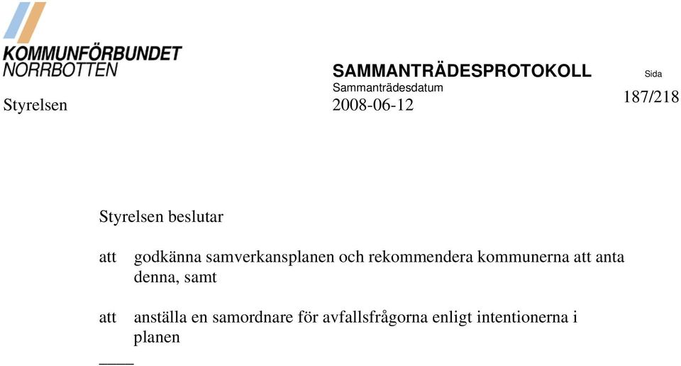 kommunerna anta denna, samt anställa en