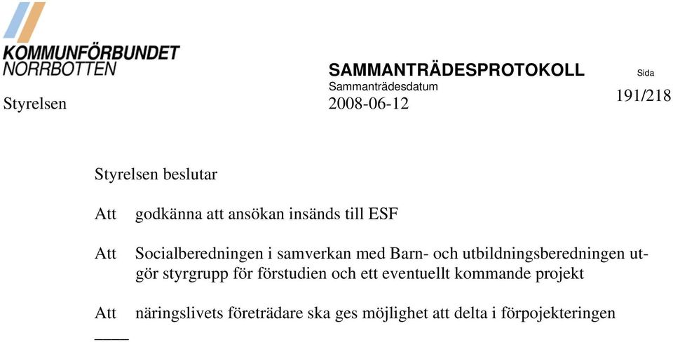 utbildningsberedningen utgör styrgrupp för förstudien och ett