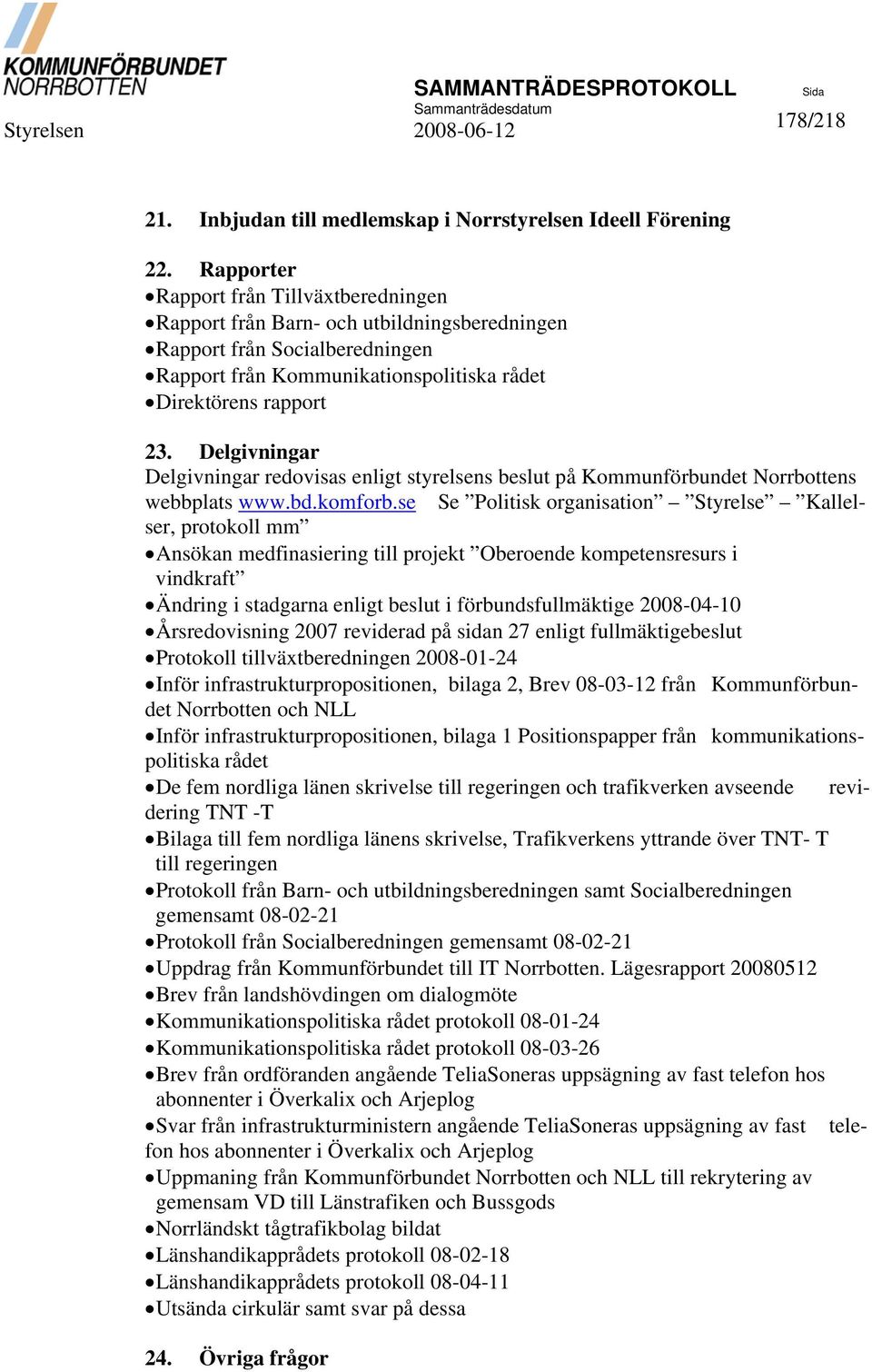 Delgivningar Delgivningar redovisas enligt styrelsens beslut på Kommunförbundet Norrbottens webbplats www.bd.komforb.
