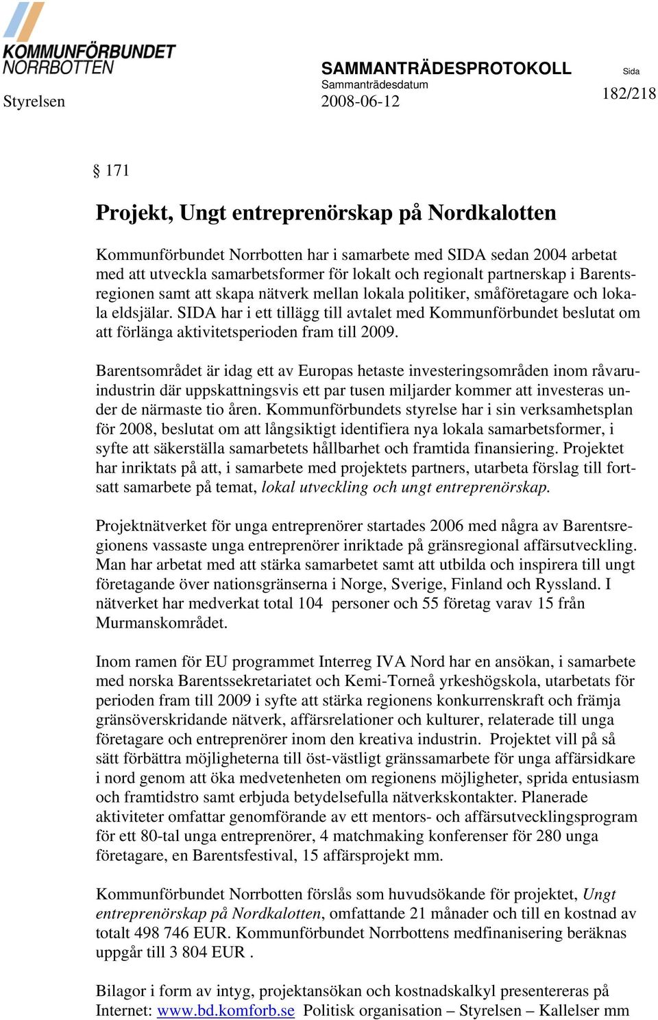 SIDA har i ett tillägg till avtalet med Kommunförbundet beslutat om förlänga aktivitetsperioden fram till 2009.