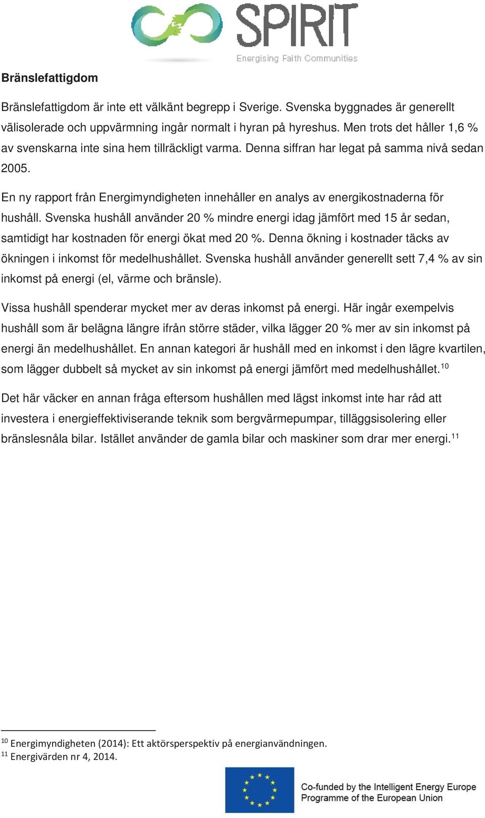 En ny rapport från Energimyndigheten innehåller en analys av energikostnaderna för hushåll.