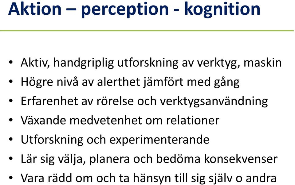verktygsanvändning Växande medvetenhet om relationer Utforskning och