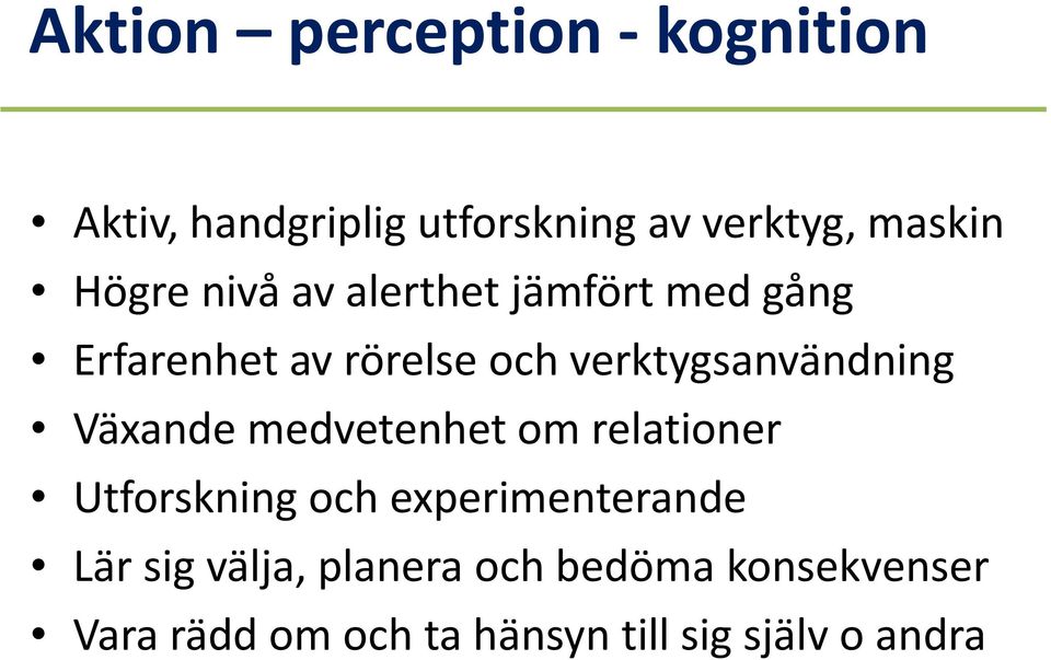 verktygsanvändning Växande medvetenhet om relationer Utforskning och