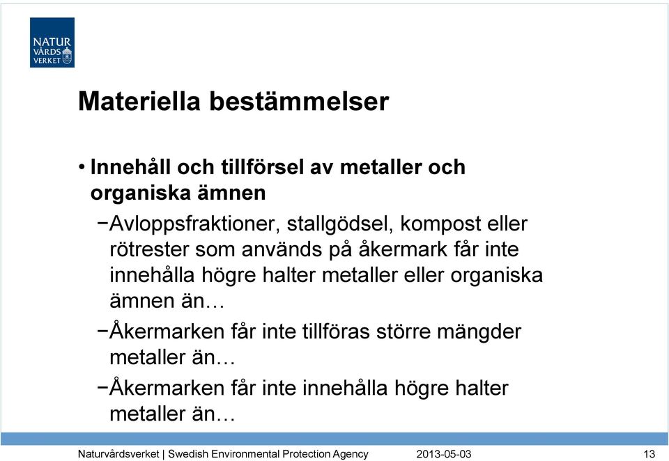 inte innehålla högre halter metaller eller organiska ämnen än Åkermarken får inte