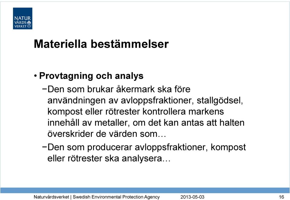 kontrollera markens innehåll av metaller, om det kan antas att halten överskrider