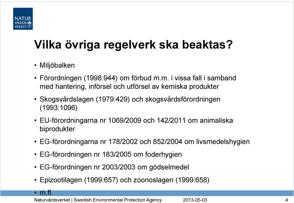 m. i vissa fall i samband med hantering, införsel och utförsel av kemiska produkter Skogsvårdslagen (1979:429) och