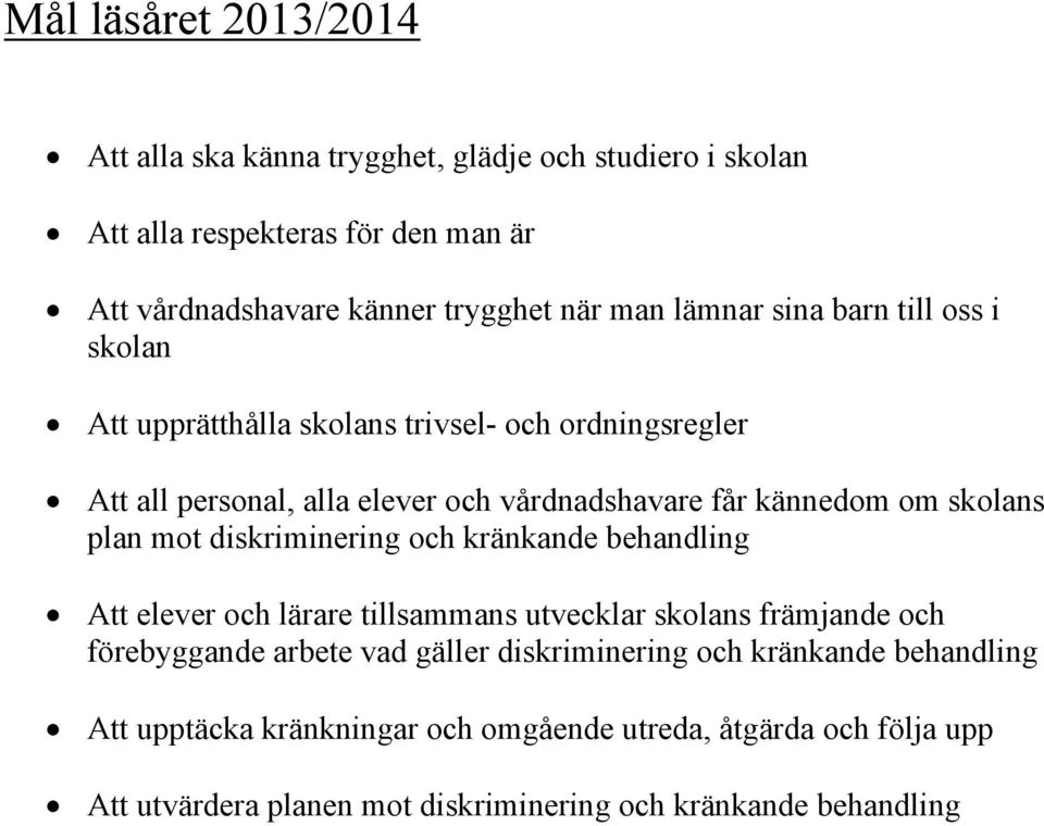 skolans plan mot diskriminering och kränkande behandling Att elever och lärare tillsammans utvecklar skolans främjande och förebyggande arbete vad gäller