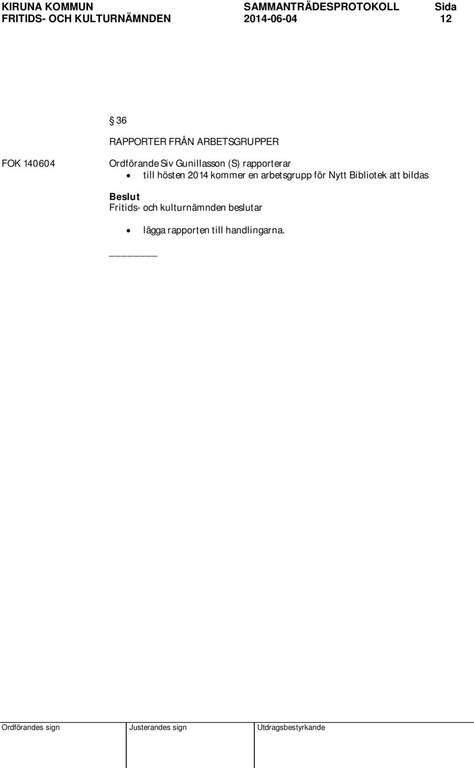 hösten 2014 kommer en arbetsgrupp för Nytt Bibliotek att bildas