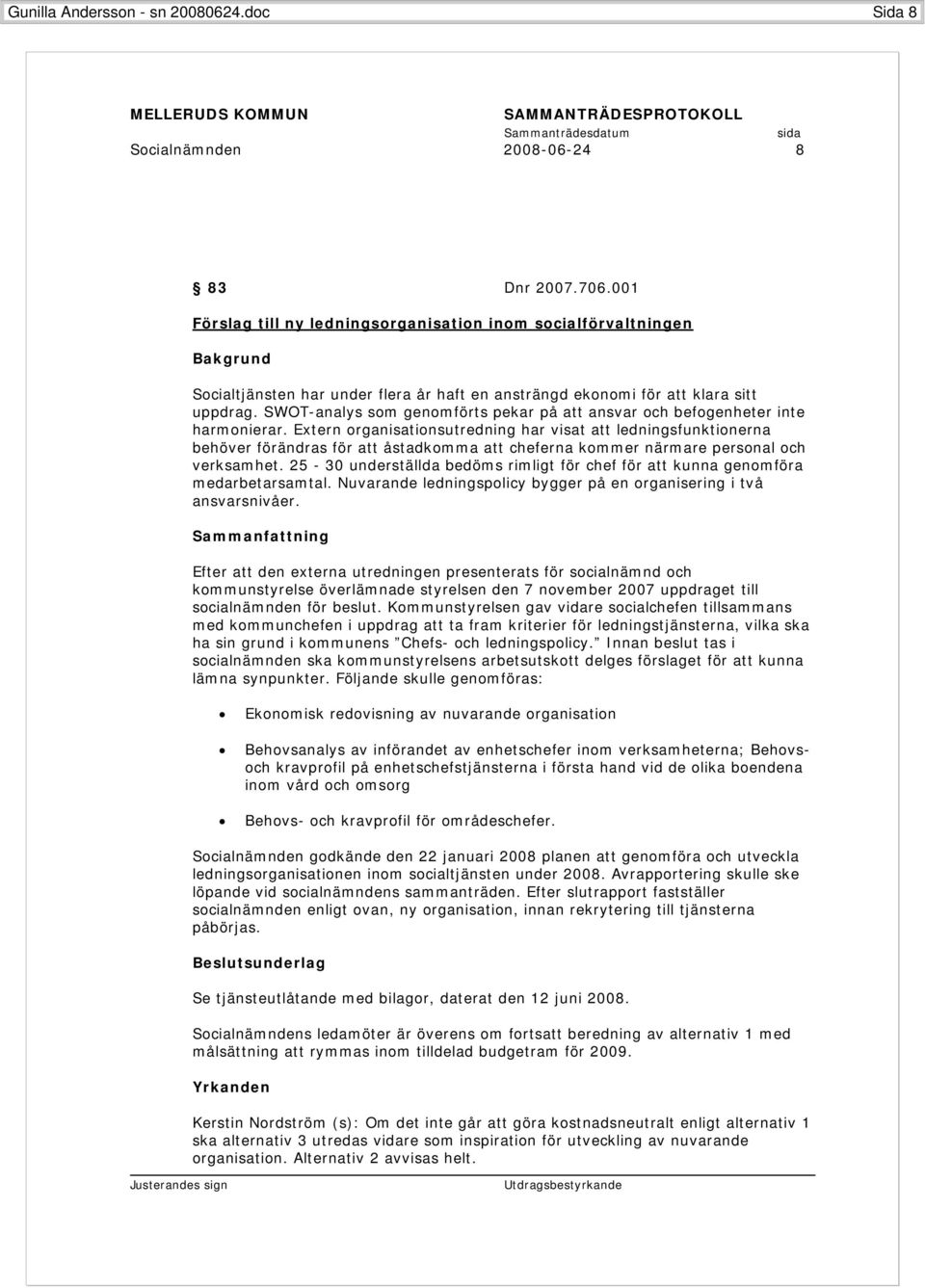 SWOT-analys som genomförts pekar på att ansvar och befogenheter inte harmonierar.