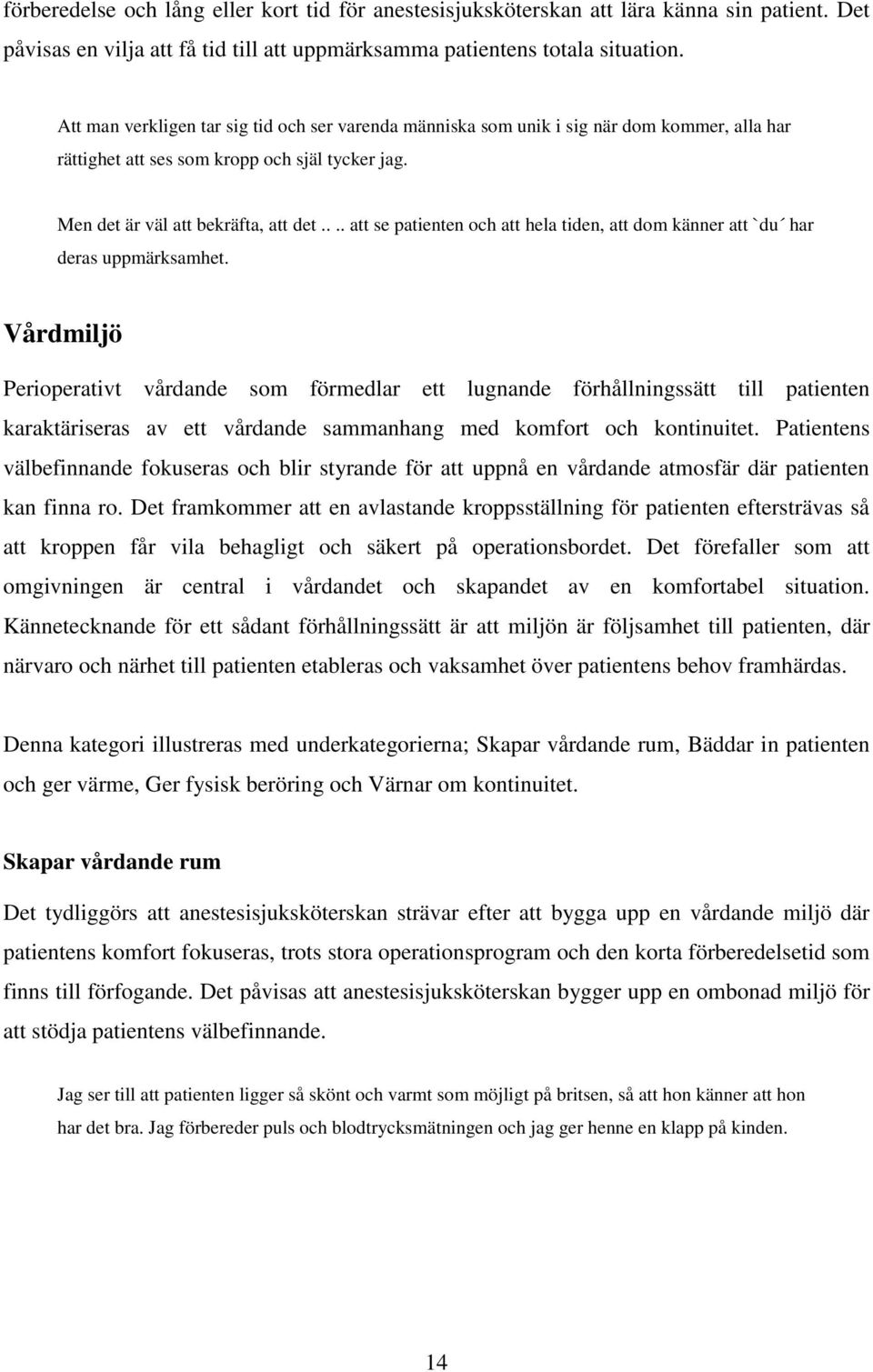 ... att se patienten och att hela tiden, att dom känner att `du har deras uppmärksamhet.