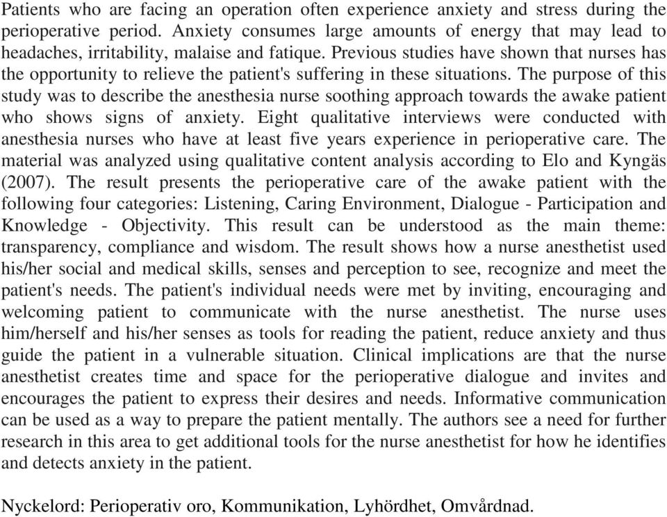 Previous studies have shown that nurses has the opportunity to relieve the patient's suffering in these situations.