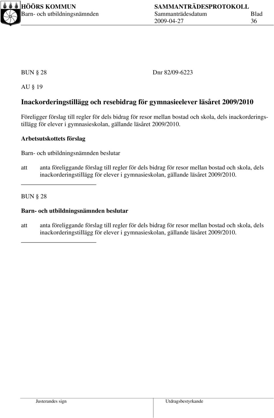 Arbetsutskottets förslag anta föreliggande förslag till regler för dels bidrag  BUN 28 anta föreliggande förslag till regler för dels bidrag