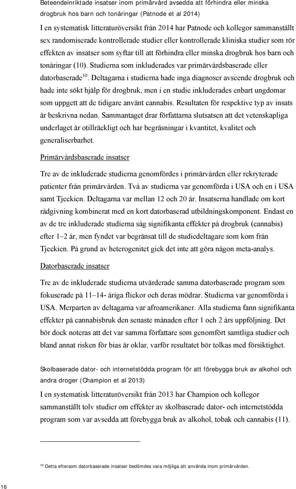 tonåringar (10). Studierna som inkluderades var primärvårdsbaserade eller datorbaserade 10.