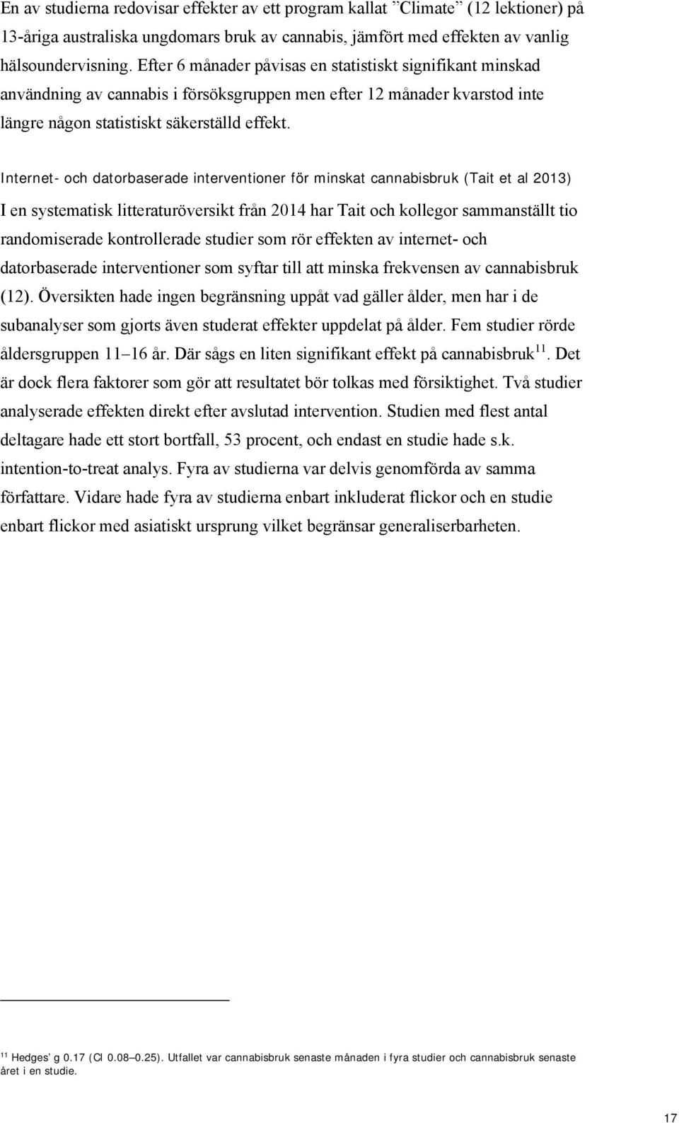 Internet- och datorbaserade interventioner för minskat cannabisbruk (Tait et al 2013) I en systematisk litteraturöversikt från 2014 har Tait och kollegor sammanställt tio randomiserade kontrollerade