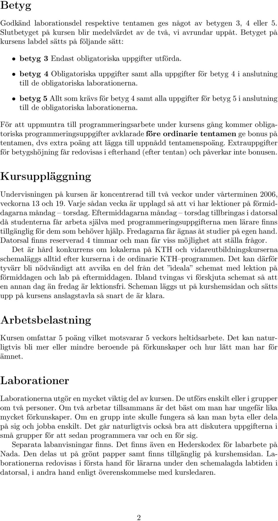 betyg 4 Obligatoriska uppgifter samt alla uppgifter för betyg 4 i anslutning till de obligatoriska laborationerna.