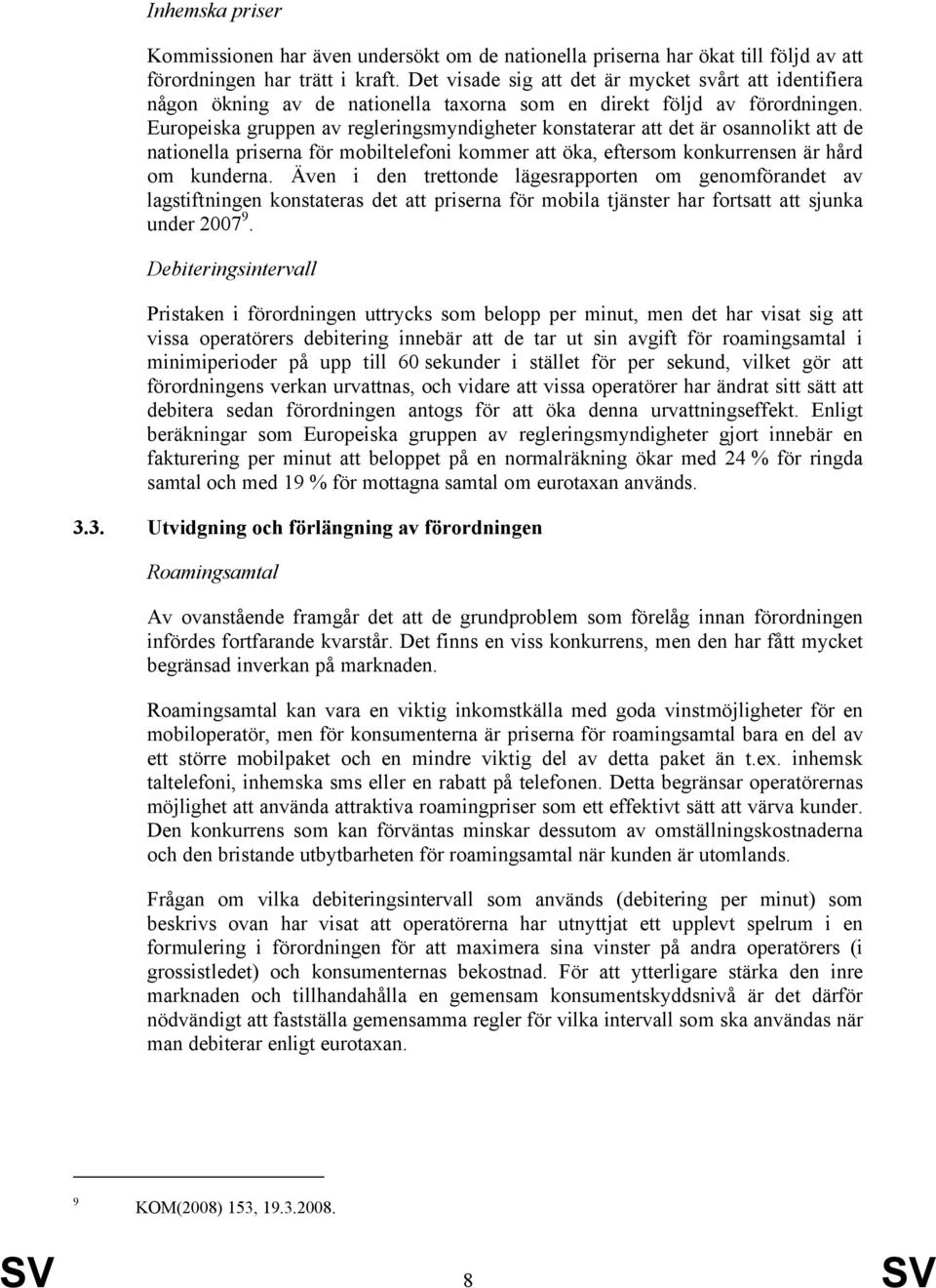 Europeiska gruppen av regleringsmyndigheter konstaterar att det är osannolikt att de nationella priserna för mobiltelefoni kommer att öka, eftersom konkurrensen är hård om kunderna.