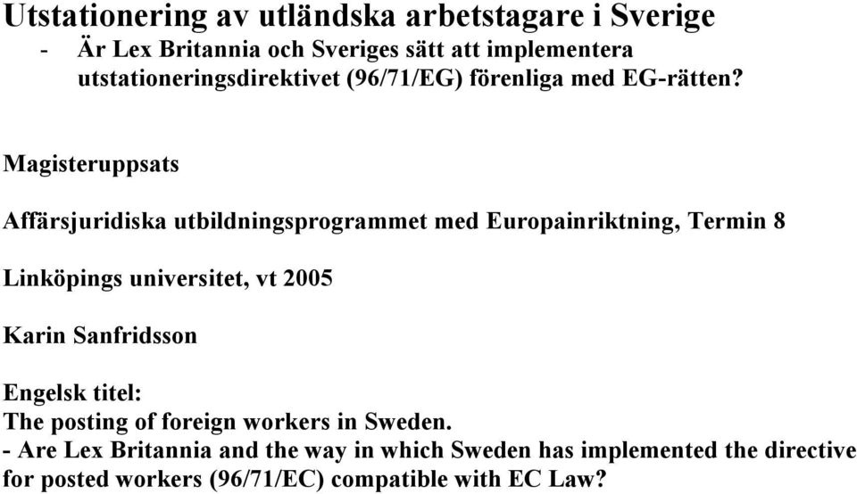 Magisteruppsats Affärsjuridiska utbildningsprogrammet med Europainriktning, Termin 8 Linköpings universitet, vt 2005 Karin