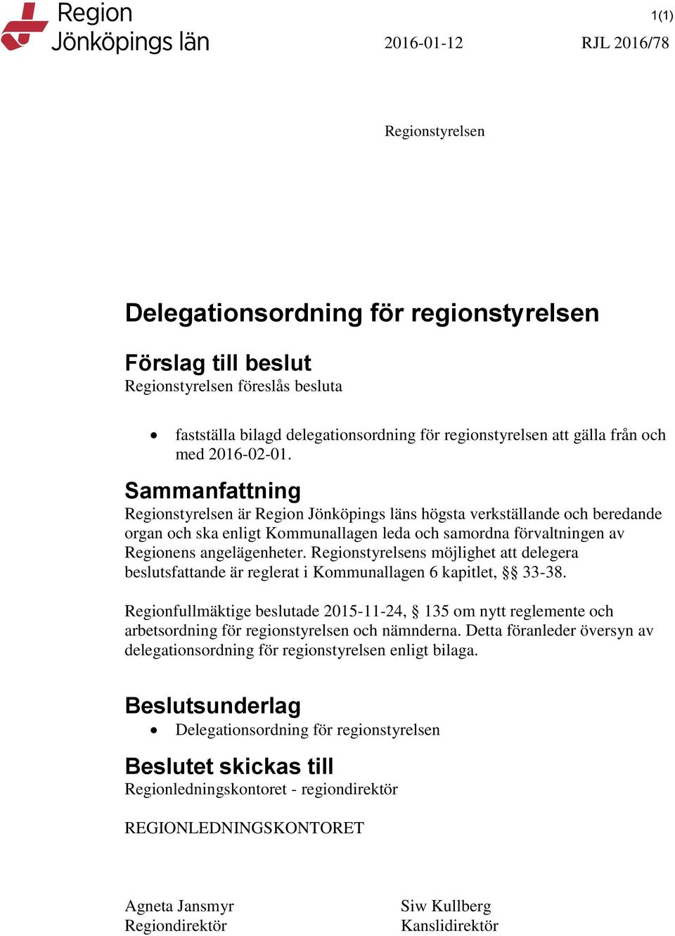 Sammanfattning Regionstyrelsen är Region Jönköpings läns högsta verkställande och beredande organ och ska enligt Kommunallagen leda och samordna förvaltningen av Regionens angelägenheter.
