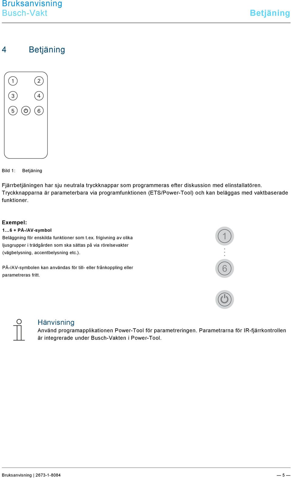 9\mod_1268898668093_0.docx @ 172682 @ 21122222 @ 1 Betjäning Pos: 17 /#Neustruktur#/Online-Dokumentation (+KNX)/Überschriften (--> Für alle Dokumente <--)/1.