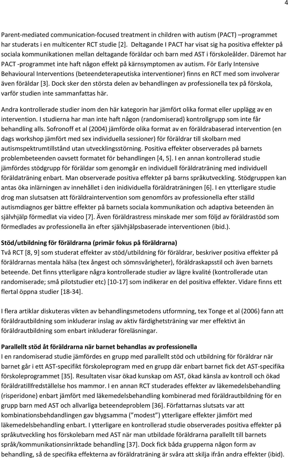 Däremot har PACT programmet inte haft någon effekt på kärnsymptomen av autism.