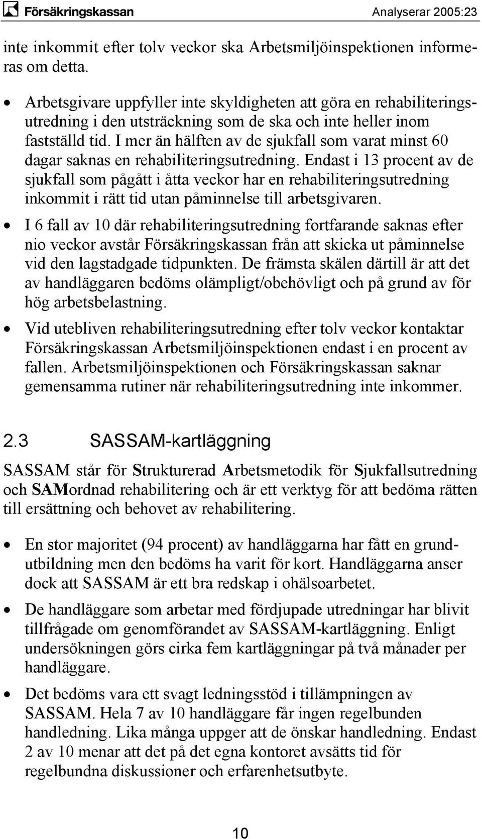 I mer än hälften av de sjukfall som varat minst 60 dagar saknas en rehabiliteringsutredning.