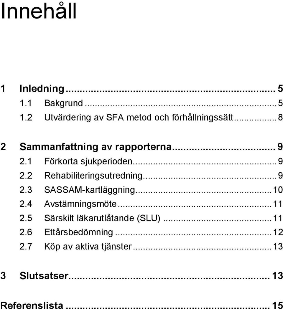 ..9 2.3 SASSAM-kartläggning...10 2.4 Avstämningsmöte...11 2.5 Särskilt läkarutlåtande (SLU)...11 2.6 Ettårsbedömning.