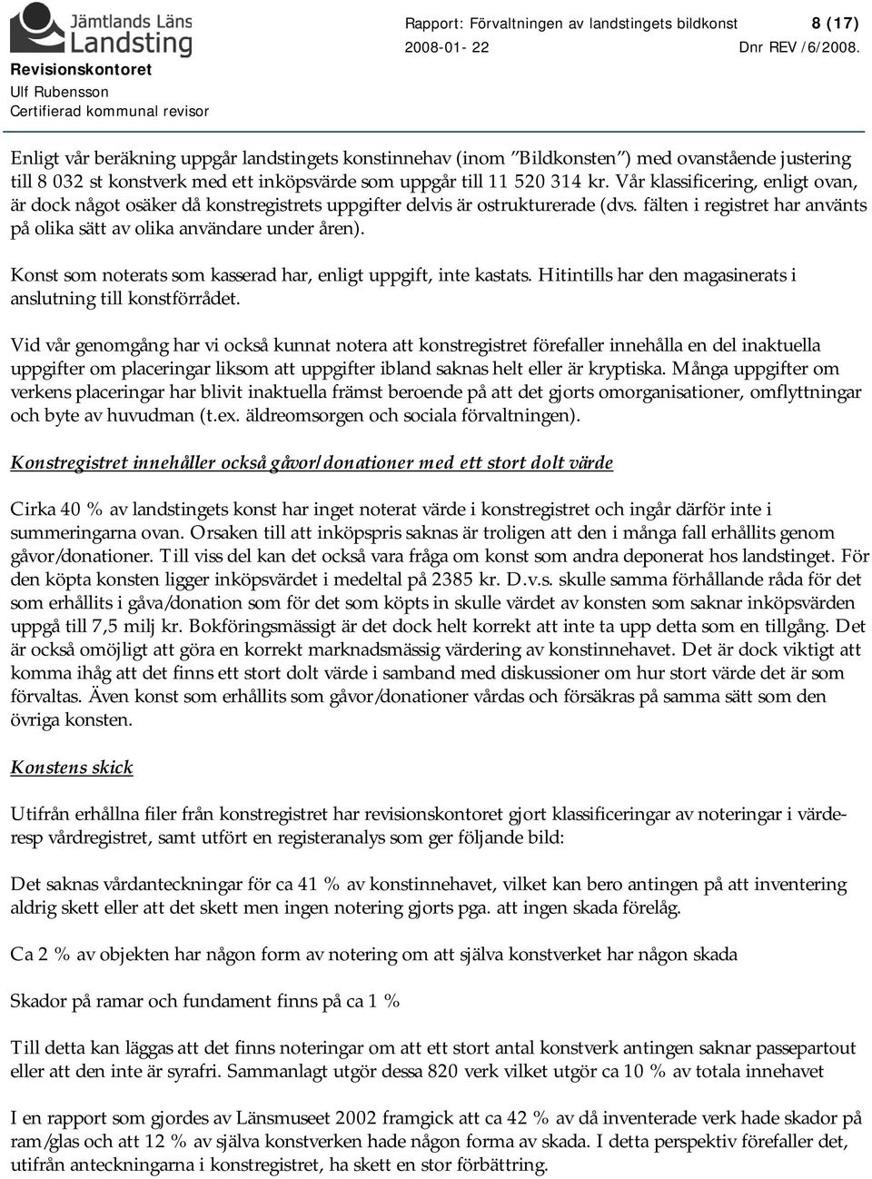 fälten i registret har använts på olika sätt av olika användare under åren). Konst som noterats som kasserad har, enligt uppgift, inte kastats.