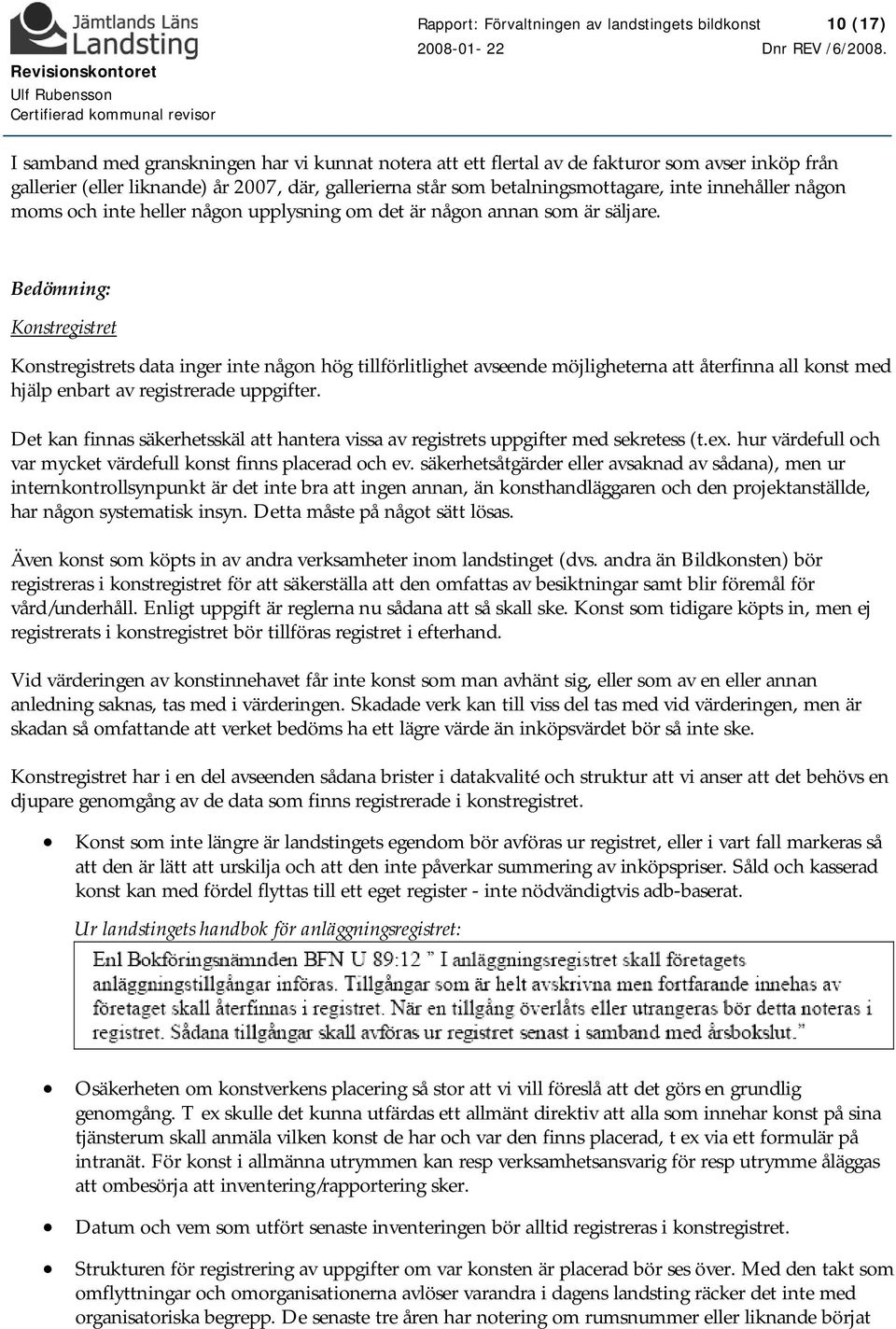 Bedömning: Konstregistret Konstregistrets data inger inte någon hög tillförlitlighet avseende möjligheterna att återfinna all konst med hjälp enbart av registrerade uppgifter.