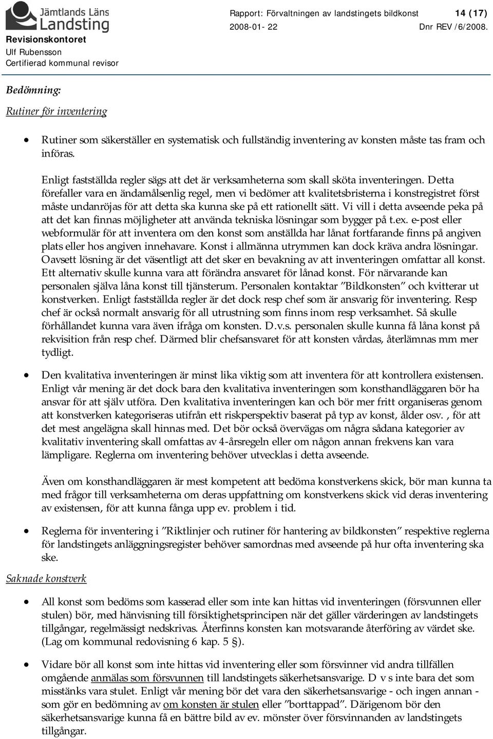 Detta förefaller vara en ändamålsenlig regel, men vi bedömer att kvalitetsbristerna i konstregistret först måste undanröjas för att detta ska kunna ske på ett rationellt sätt.