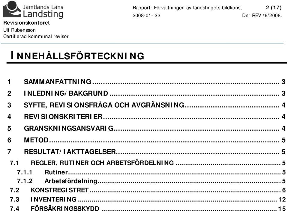 .. 4 5 GRANSKNINGSANSVARIG... 4 6 METOD... 5 7 RESULTAT/IAKTTAGELSER... 5 7.1 REGLER, RUTINER OCH ARBETSFÖRDELNING.