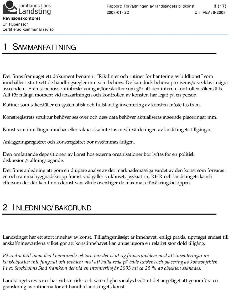 Allt för många moment vid anskaffningen och kontrollen av konsten har legat på en person. Rutiner som säkerställer en systematisk och fullständig inventering av konsten måste tas fram.